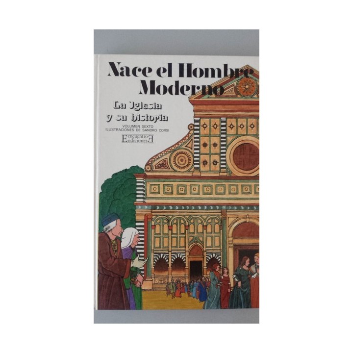 LA IGLESIA Y SU HISTORIA. Volumen 6: Nace el hombre moderno.